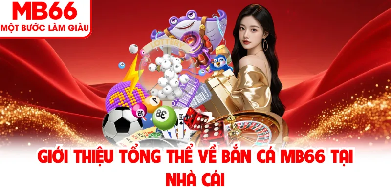 Giới thiệu tổng thể về bắn cá MB66 tại nhà cái